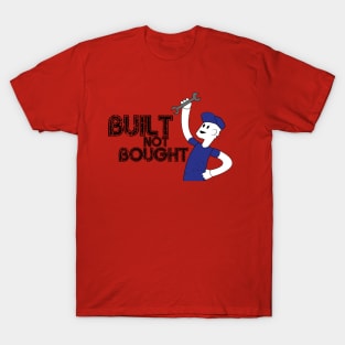 Built Not Bought! T-Shirt